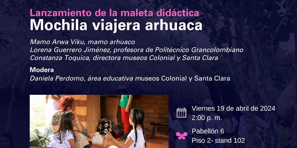 Los museos Colonial y Santa Clara invitan al lanzamiento de la «Mochila Viajera Arhuaca» durante la FILBo 2024