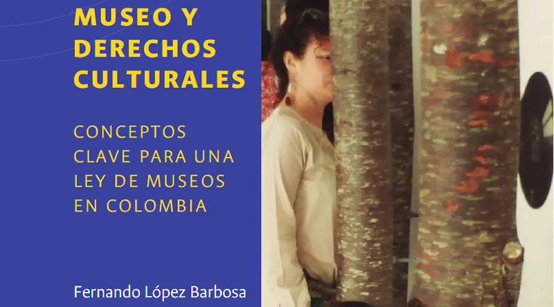 Museo y derechos culturales: conceptos clave para una ley de museos en Colombia [Libro]