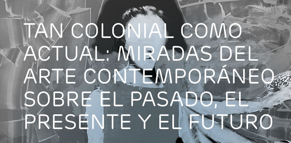 Exposición 'Tal colonial como actual' del Museo Colonial y ARTBO